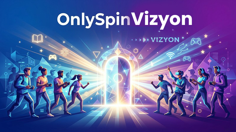 OnlySpin vizyonu - dijital oyun kültürünü bilgiyle destekleme